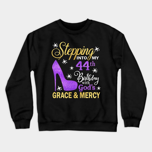 Stepping Into My 44th Birthday With God's Grace & Mercy Bday Crewneck Sweatshirt by MaxACarter